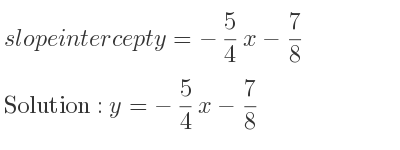 The slope intercept of y=-5/4 x-7/8 is y=-5/4 x-7/8